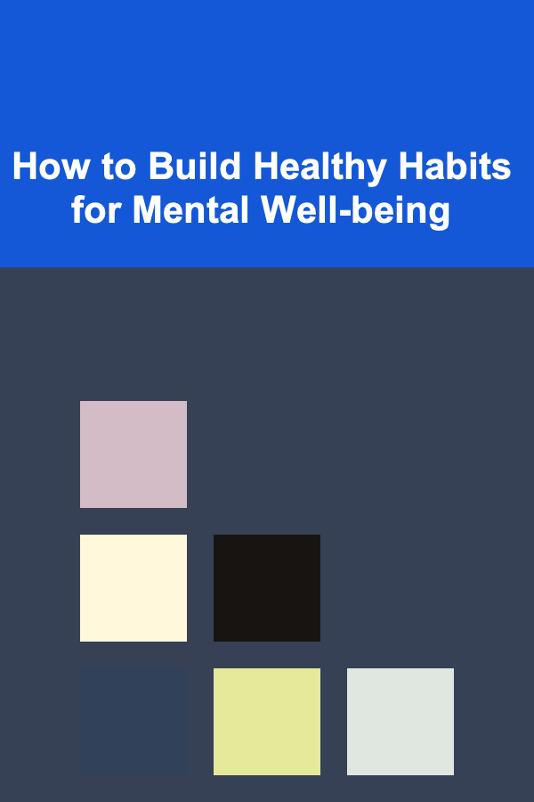 How to Build Healthy Habits for Mental Well-being