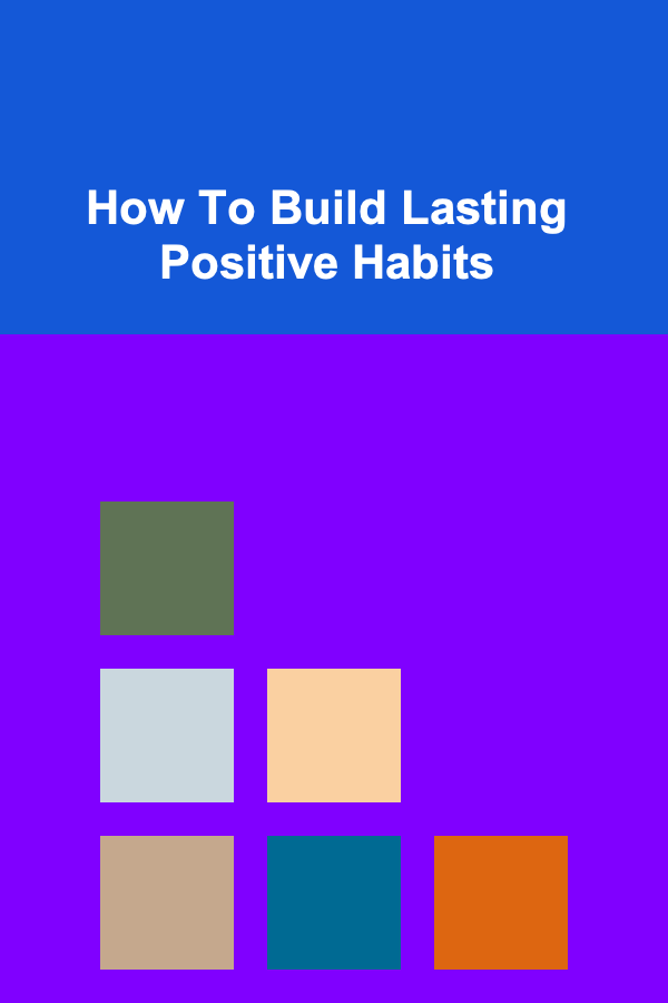 How To Build Lasting Positive Habits