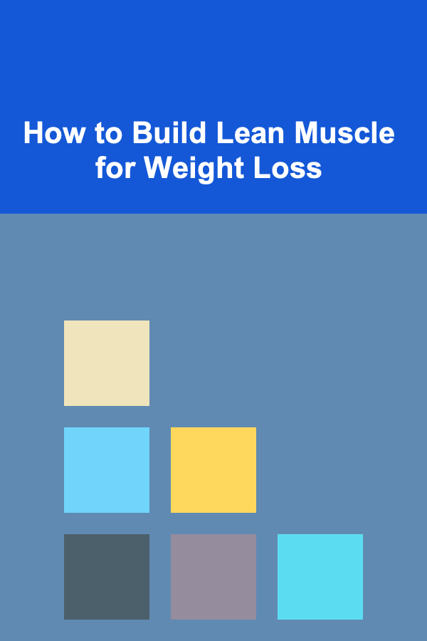 How to Build Lean Muscle for Weight Loss