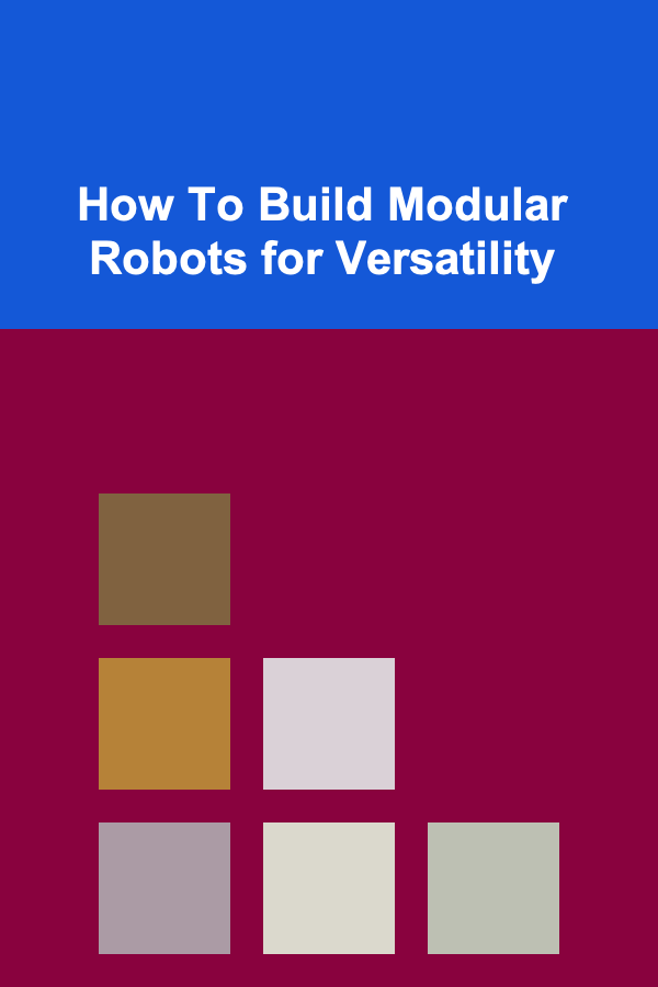 How To Build Modular Robots for Versatility