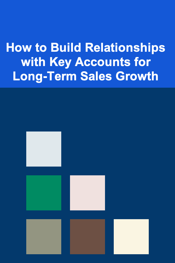 How to Build Relationships with Key Accounts for Long-Term Sales Growth