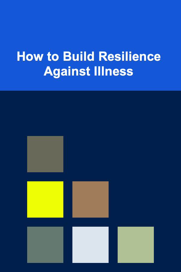 How to Build Resilience Against Illness