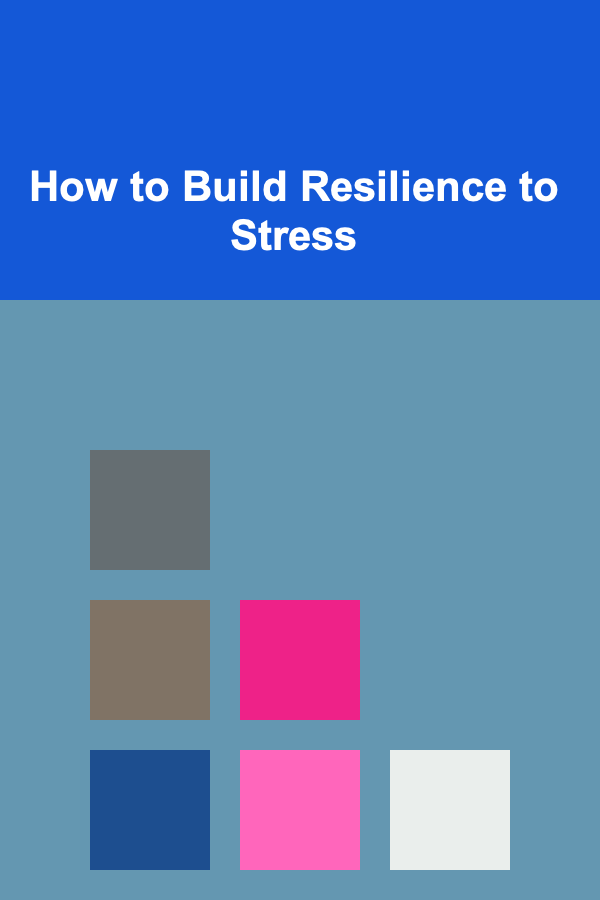 How to Build Resilience to Stress