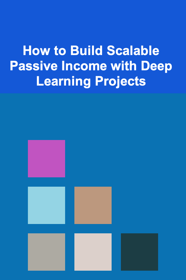 How to Build Scalable Passive Income with Deep Learning Projects
