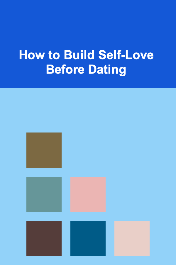How to Build Self-Love Before Dating