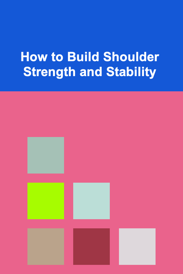 How to Build Shoulder Strength and Stability