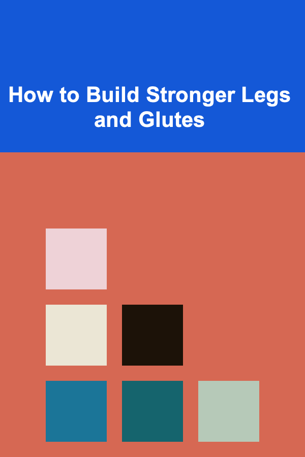 How to Build Stronger Legs and Glutes