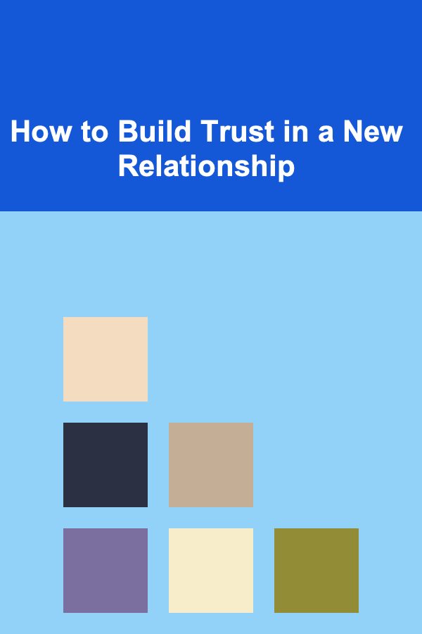 How to Build Trust in a New Relationship