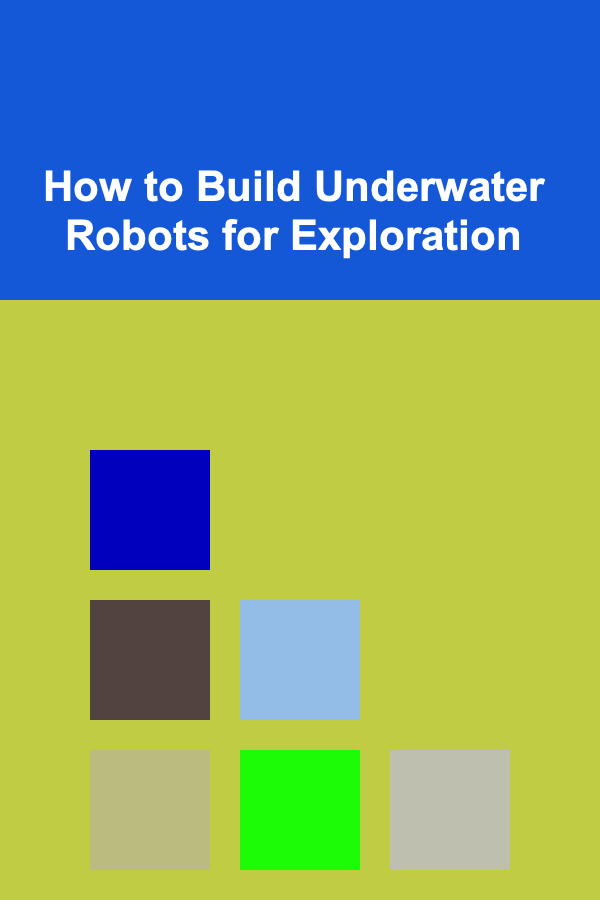 How to Build Underwater Robots for Exploration
