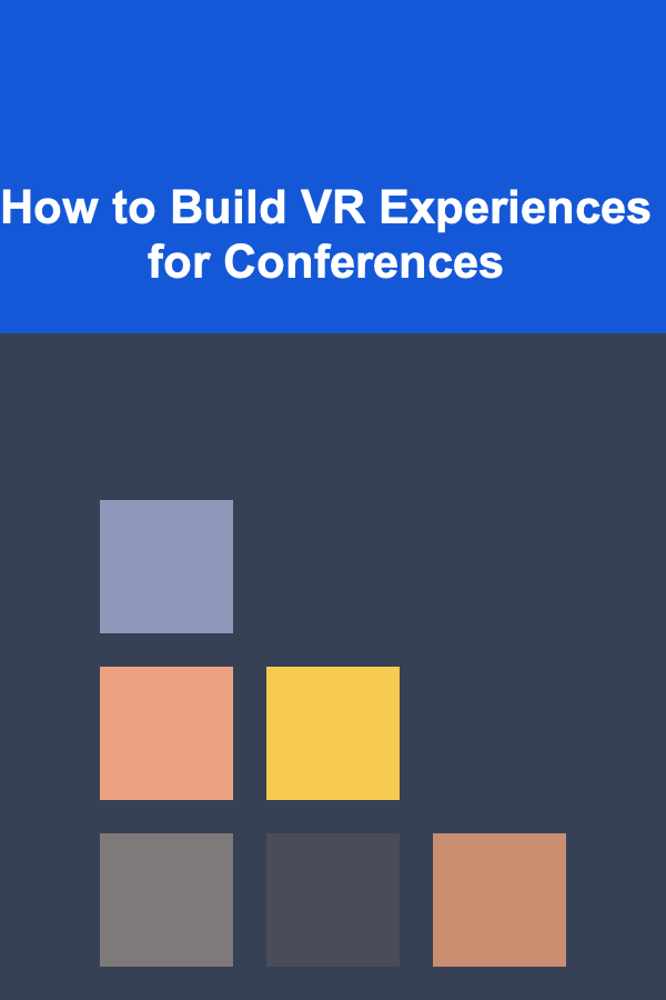 How to Build VR Experiences for Conferences
