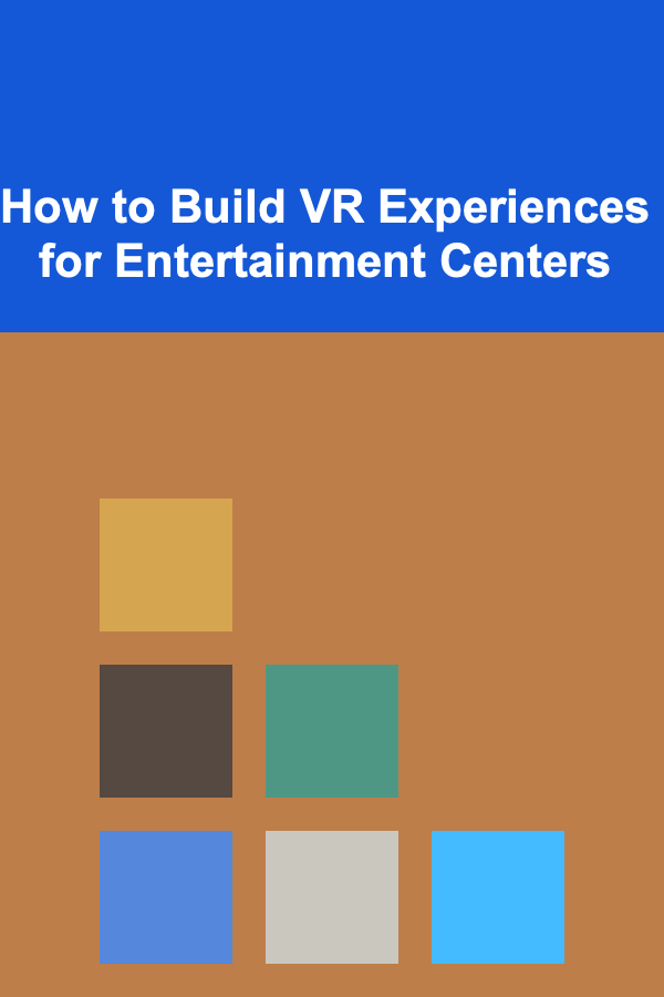 How to Build VR Experiences for Entertainment Centers