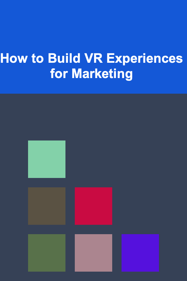 How to Build VR Experiences for Marketing