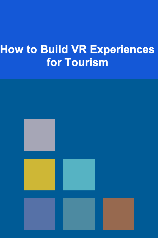How to Build VR Experiences for Tourism