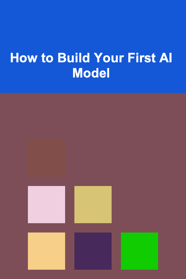 How to Build Your First AI Model