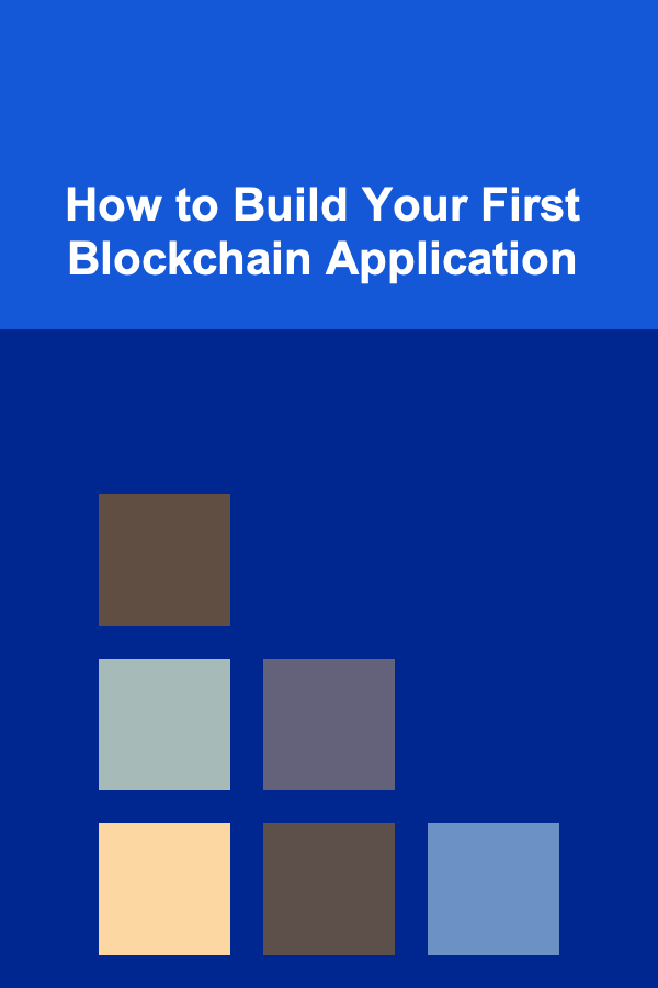How to Build Your First Blockchain Application