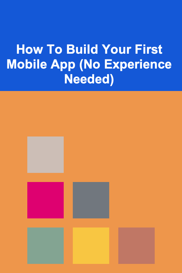 How To Build Your First Mobile App (No Experience Needed)
