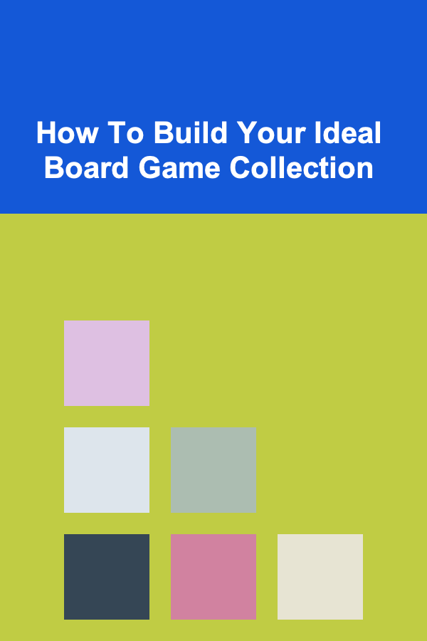 How To Build Your Ideal Board Game Collection