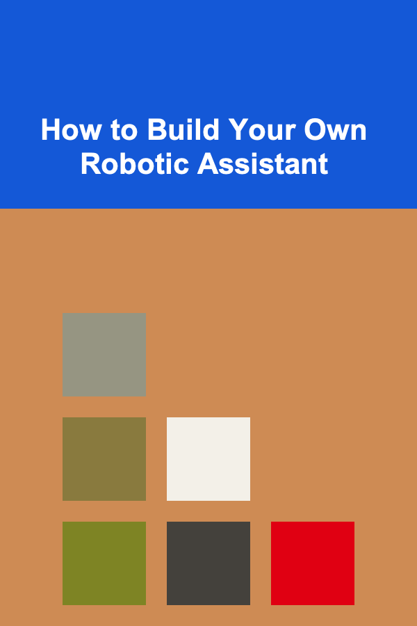 How to Build Your Own Robotic Assistant