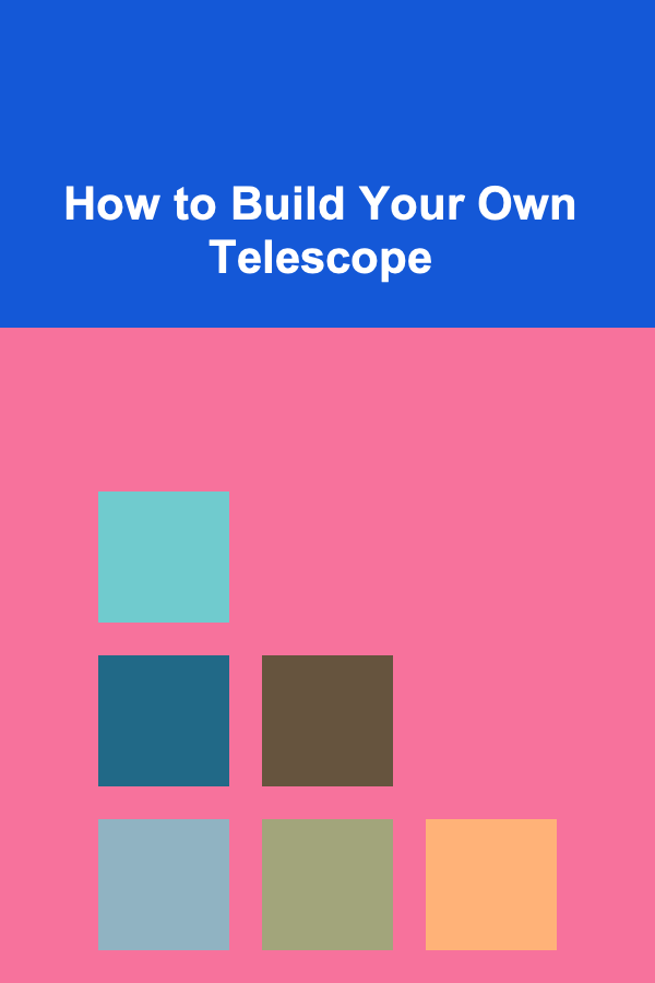 How to Build Your Own Telescope