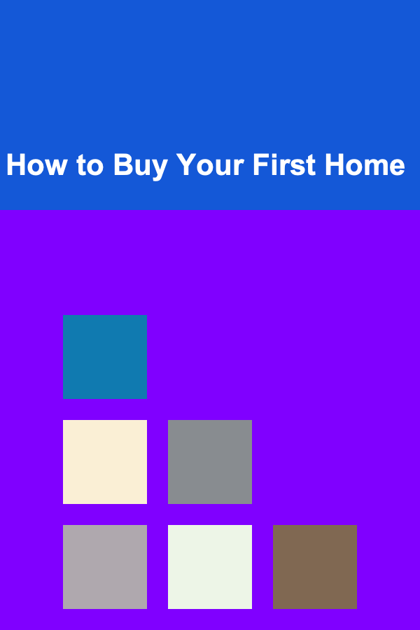 How to Buy Your First Home