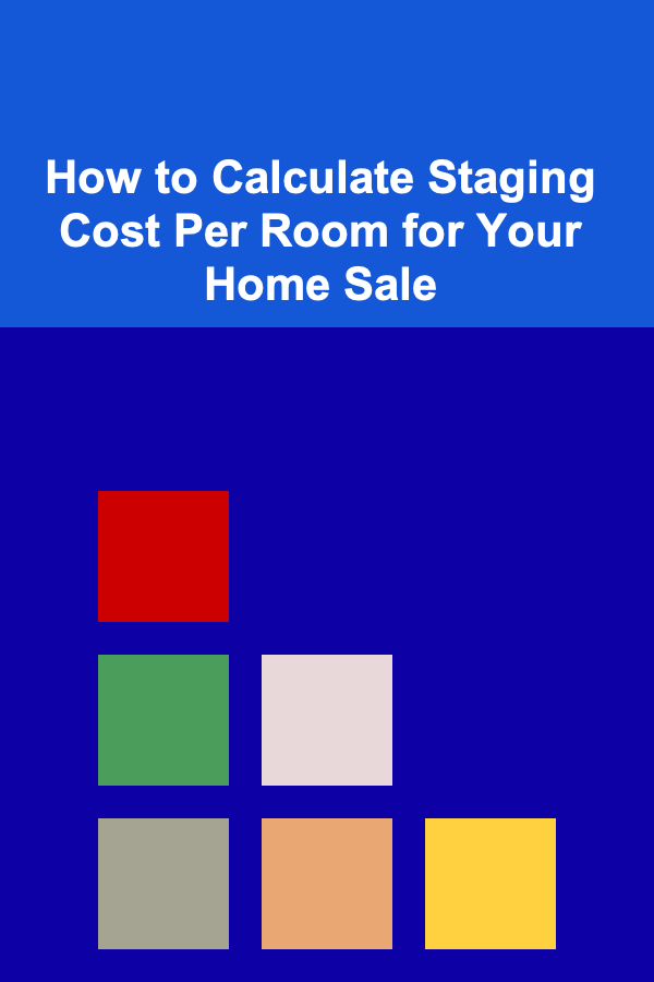 How to Calculate Staging Cost Per Room for Your Home Sale