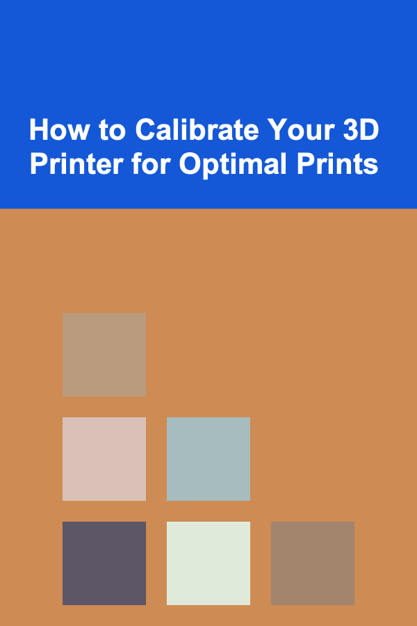 How to Calibrate Your 3D Printer for Optimal Prints