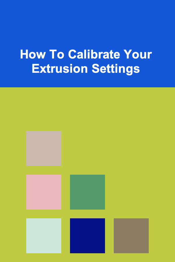 How To Calibrate Your Extrusion Settings