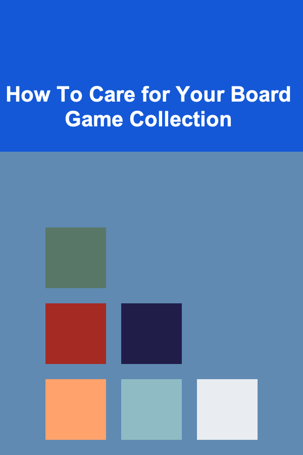 How To Care for Your Board Game Collection