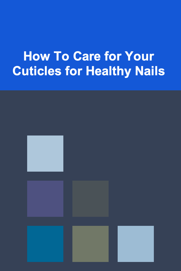 How To Care for Your Cuticles for Healthy Nails