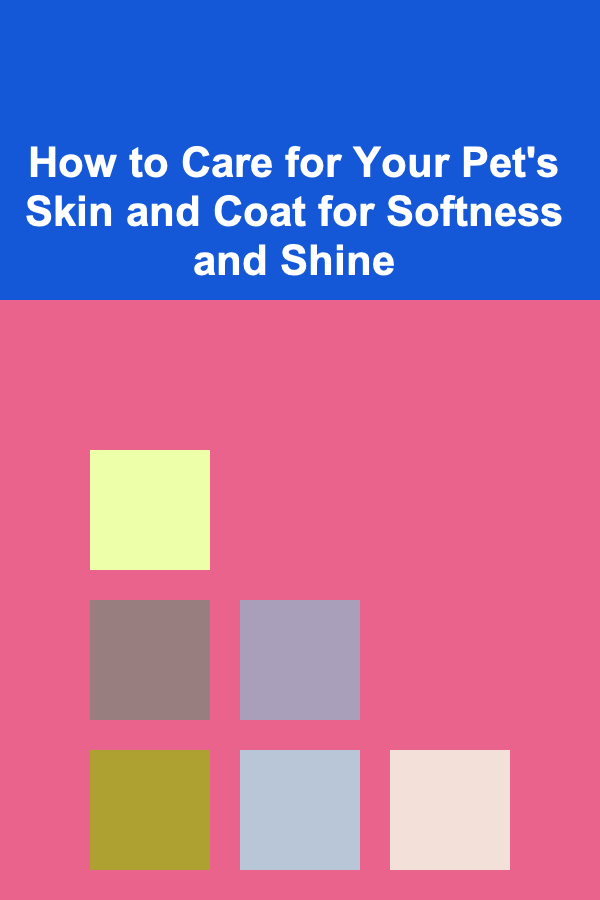 How to Care for Your Pet's Skin and Coat for Softness and Shine