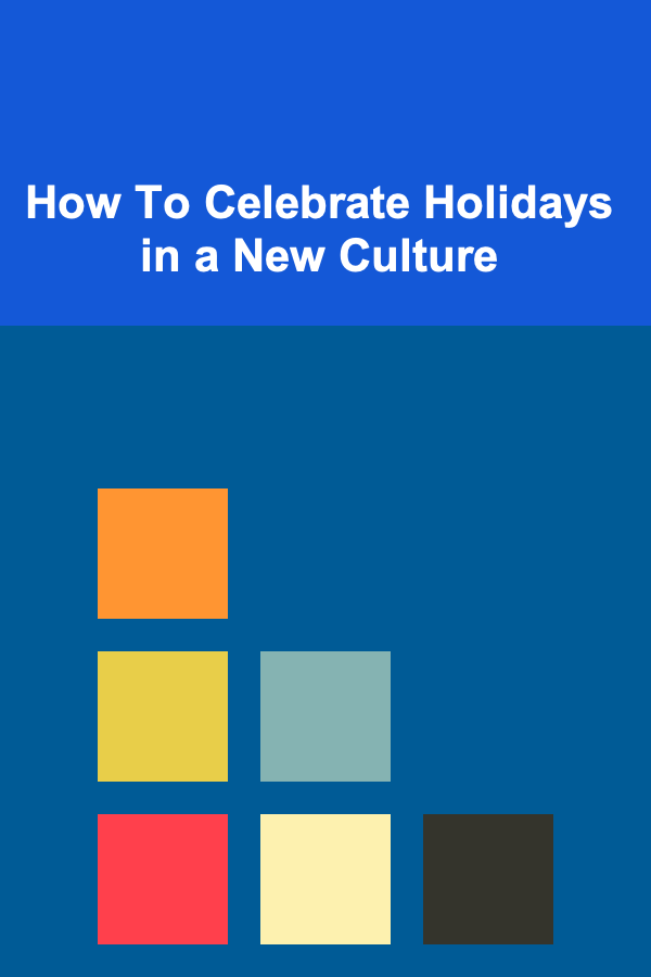 How To Celebrate Holidays in a New Culture