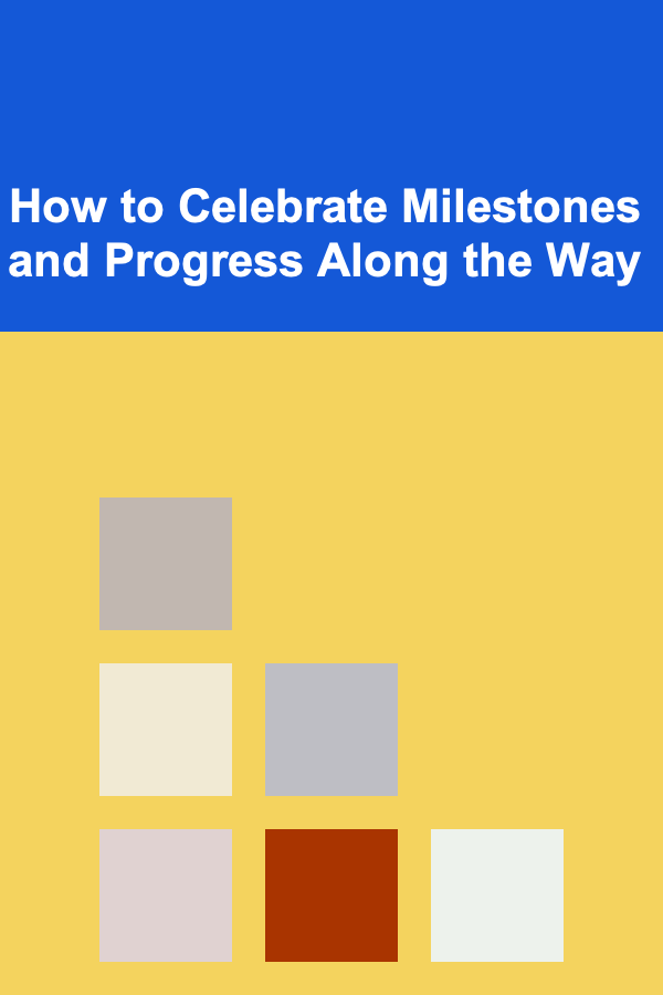 How to Celebrate Milestones and Progress Along the Way