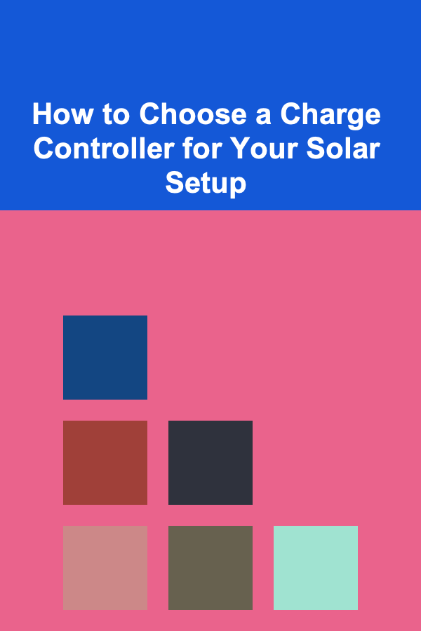 How to Choose a Charge Controller for Your Solar Setup
