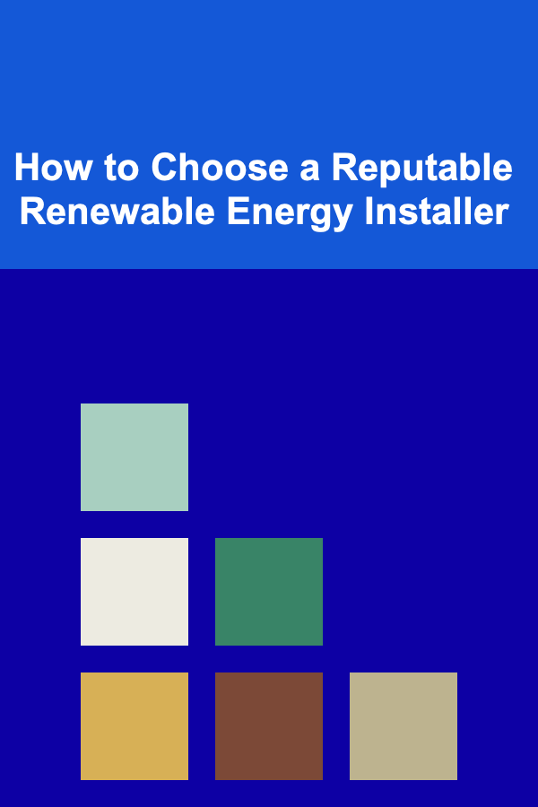 How to Choose a Reputable Renewable Energy Installer