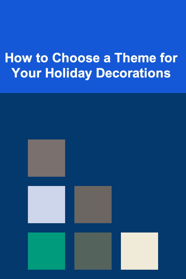 How to Choose a Theme for Your Holiday Decorations