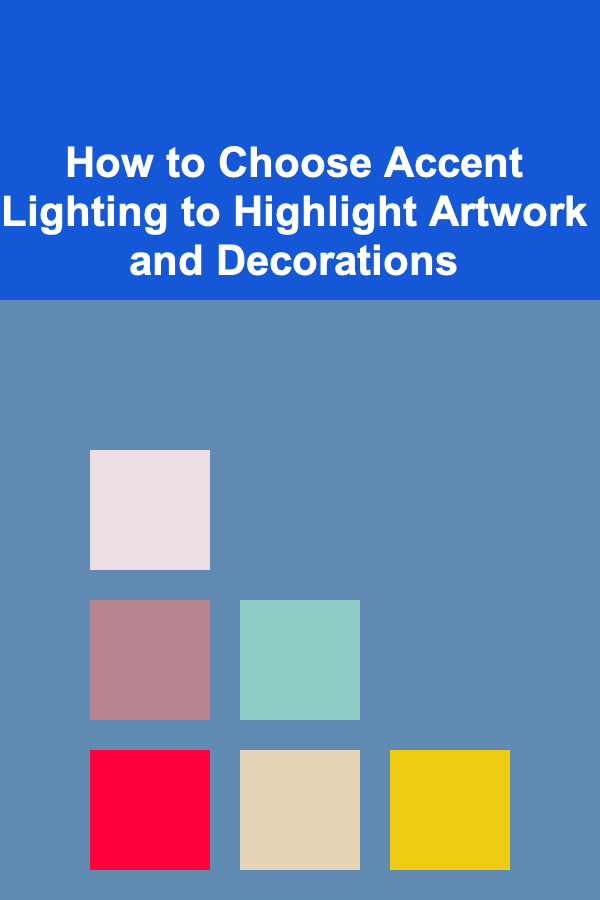 How to Choose Accent Lighting to Highlight Artwork and Decorations