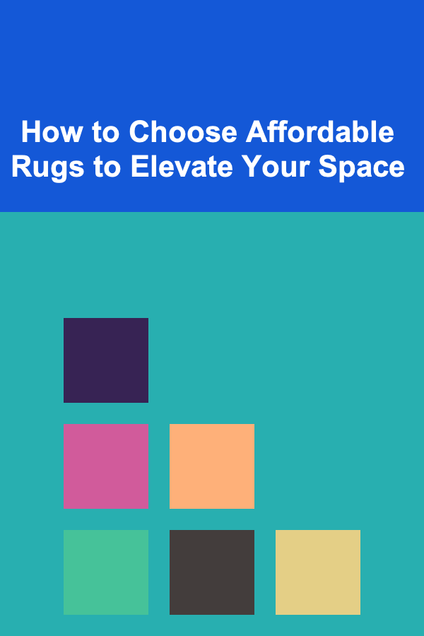 How to Choose Affordable Rugs to Elevate Your Space