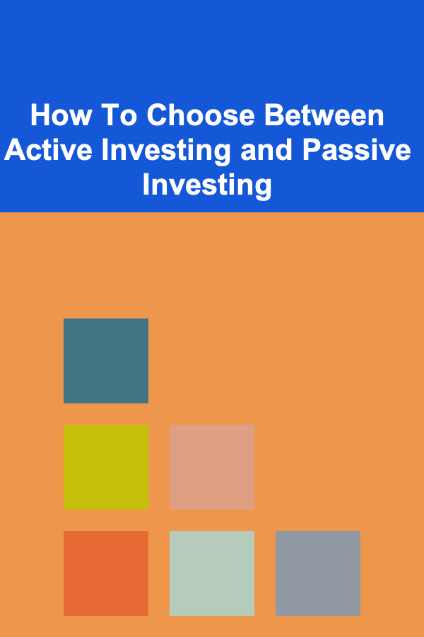 How To Choose Between Active Investing and Passive Investing