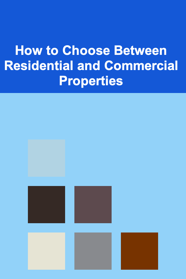 How to Choose Between Residential and Commercial Properties