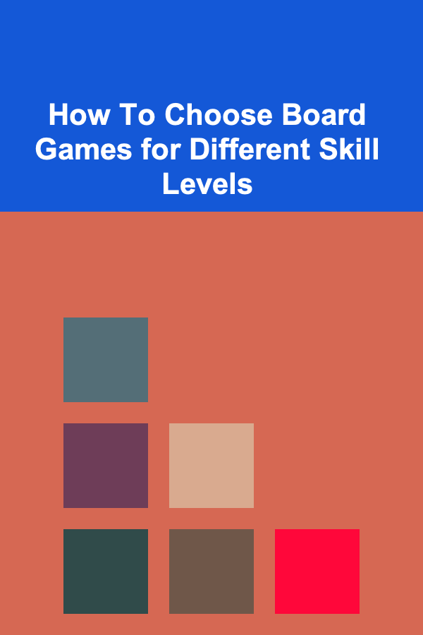 How To Choose Board Games for Different Skill Levels