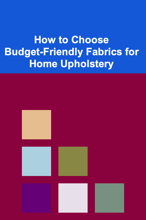 How to Choose Budget-Friendly Fabrics for Home Upholstery