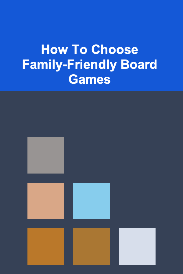How To Choose Family-Friendly Board Games