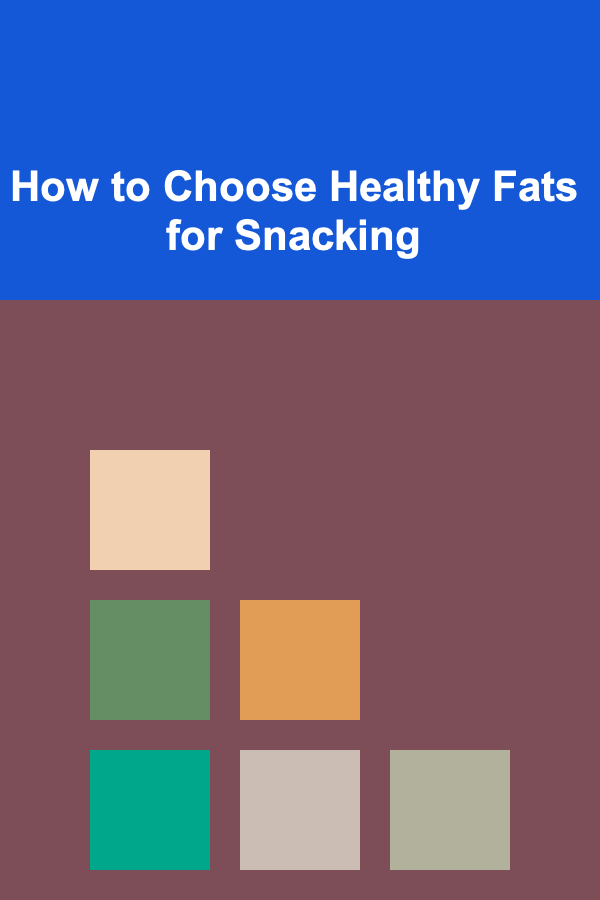 How to Choose Healthy Fats for Snacking