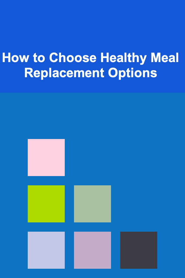 How to Choose Healthy Meal Replacement Options