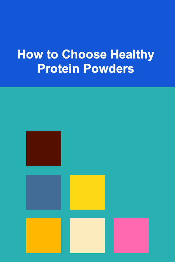 How to Choose Healthy Protein Powders