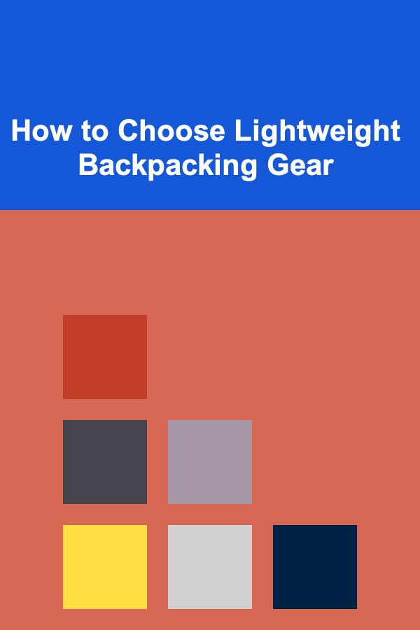 How to Choose Lightweight Backpacking Gear