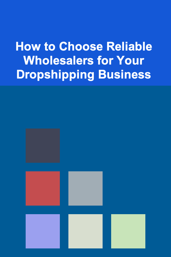 How to Choose Reliable Wholesalers for Your Dropshipping Business