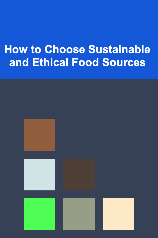 How to Choose Sustainable and Ethical Food Sources