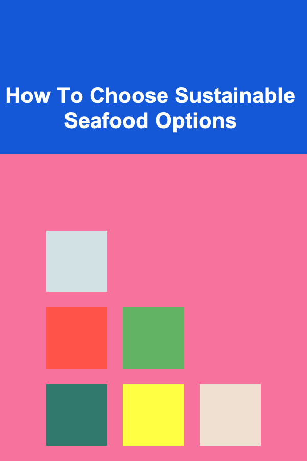How To Choose Sustainable Seafood Options