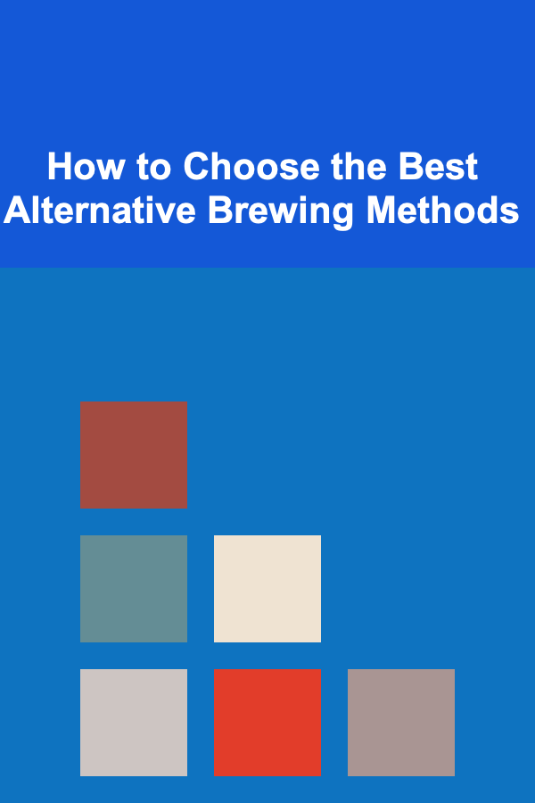 How to Choose the Best Alternative Brewing Methods